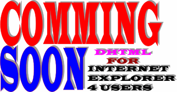 Comming soon DHTML for Microsoft Internet Explorer 4 Users